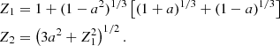 Mathematical equation: $$ \begin{aligned} Z_1&= 1 + (1-a^2)^{1/3}\left[(1+a)^{1/3} + (1-a)^{1/3}\right] \nonumber \\ Z_2&= \left(3a^2 + Z_1^2\right)^{1/2}. \end{aligned} $$