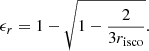 Mathematical equation: $$ \begin{aligned} \epsilon _r = 1 - \sqrt{1 - \frac{2}{3r_{\rm isco}}}. \end{aligned} $$