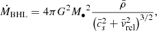 Mathematical equation: $$ \begin{aligned} \dot{M}_{\rm BHL} = 4\pi G^2 {M_\bullet }^2 \frac{\bar{\rho }}{\left(\bar{c}_s^2 + \bar{v}_{\rm rel}^2\right)^{3/2}}, \end{aligned} $$