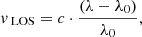 Mathematical equation: $$ \begin{aligned} { v}_{\text{ LOS}}=c\cdot \frac{(\lambda - \lambda _0)}{\lambda _0}, \end{aligned} $$