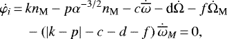Mathematical equation: \begin{align*}\dot{\varphi_i}&\,{=}\,kn_{\textrm{M}}-p\alpha^{-3/2}n_{\textrm{M}}-c\dot{\overline{\omega}}-\textrm{d}\dot{\Omega}-f\dot{\Omega}_{\textrm{M}}\nonumber\\&\quad-\left(\vert k-p\vert-c-d-f\right) \dot{\overline{\omega}}_M\,{=}\,0,\end{align*}