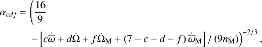 Mathematical equation: \begin{align*}\alpha_{cdf}&\,{=}\,\left(\frac{16}{9} \right.\nonumber \\&\left. \quad-\left[c\dot{\overline{\omega}}+d\dot{\Omega}+f\dot{\Omega}_{\textrm{M}} +\left(7-c-d-f\right) \dot{\overline{\omega}}_{\textrm{M}} \right] /\left(9n_{\textrm{M}} \right) \right) ^{-2/3},\end{align*}