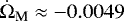 Mathematical equation: $\dot{\Omega}_{\textrm{M}}\approx {-}0.0049$