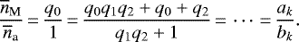 Mathematical equation: \begin{equation*}\frac{\overline{n}_{\textrm{M}}}{\overline{n}_{\textrm{a}}}\,{=}\,\frac{q_0}{1}\,{=}\,\frac{q_0 q_1 q_2 + q_0 + q_2}{q_1q_2 + 1}\,{=}\,\cdots\,{=}\,\frac{a_k}{b_k}.\end{equation*}