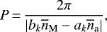 Mathematical equation: \begin{equation*}P\,{=}\,\frac{2\pi}{\vert b_k \overline{n}_{\textrm{M}}-a_k \overline{n}_{\textrm{a}} \vert},\end{equation*}
