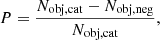 Mathematical equation: $$ \begin{aligned} P=\frac{N_{\rm obj,cat}-N_{\rm obj,neg}}{N_{\rm obj,cat}}, \end{aligned} $$