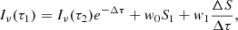 Mathematical equation: $$ \begin{aligned} I_\nu (\tau _1) = I_\nu (\tau _2) e^{-\Delta \tau } + w_0 S_1 + w_1 \frac{\Delta S}{\Delta \tau }, \end{aligned} $$