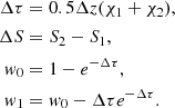 Mathematical equation: $$ \begin{aligned} \Delta \tau&= 0.5 \Delta z (\chi _1 + \chi _2),\\ \Delta S&= S_2 - S_1,\\ w_0&= 1 - e^{-\Delta \tau },\\ w_1&= w_0 - \Delta \tau e^{-\Delta \tau }. \end{aligned} $$