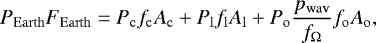 Mathematical equation: \begin{eqnarray*} P_{\mathrm{Earth}} F_{\mathrm{Earth}} = P_{\mathrm{c}} f_{\mathrm{c}} A_{\mathrm{c}} + P_{\mathrm{l}} f_{\mathrm{l}} A_{\mathrm{l}} + P_{\mathrm{o}} \frac{p_{\mathrm{wav}}}{f_{\Omega}} f_{\mathrm{o}} A_{\mathrm{o}},\end{eqnarray*}