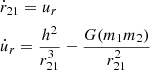 Mathematical equation: $$ \begin{aligned}&\dot{r}_{21} = u_r\nonumber\\&\dot{u}_r = \frac{h^2}{r^3_{21}} - \frac{G(m_1 m_2)}{r^2_{21}} \end{aligned} $$