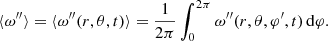 Mathematical equation: $$ \begin{aligned} \langle \omega^{\prime \prime }\rangle = \langle \omega^{\prime \prime }(r,\theta ,t)\rangle = \frac{1}{2\pi }\int _0^{2\pi } \omega^{\prime \prime }(r,\theta ,\varphi^\prime ,t)\,\mathrm{d}\varphi . \end{aligned} $$