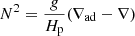 Mathematical equation: $$ \begin{aligned} N^2=\frac{g}{H_{\rm p}}(\nabla _{\rm ad}-\nabla ) \end{aligned} $$