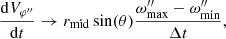 Mathematical equation: $$ \begin{aligned} \frac{\mathrm{d}V_{\varphi^{\prime \prime }}}{\mathrm{d}t}\rightarrow r_{\rm mid} \sin (\theta )\frac{\omega^{\prime \prime }_{\rm max}-\omega^{\prime \prime }_{\rm min}}{\Delta t}, \end{aligned} $$