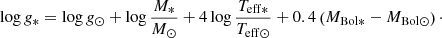 Mathematical equation: $$ \begin{aligned} \log g_{*}=\log g_{\odot } + \log \frac{M_{*}}{M_\odot }+4\log \frac{T_{\rm eff*}}{T_{\rm eff\odot }}+0.4 \left(M_{\rm Bol*}-M_{\rm Bol\odot }\right)\cdot \end{aligned} $$