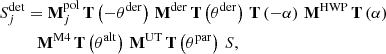 Mathematical equation: $$ \begin{aligned}&S^\mathrm{{det}}_{j} = \mathbf M ^\mathrm{{pol}}_{j}\, \mathbf T \left({-\theta ^\mathrm{{der}}}\right)\,\mathbf M ^\mathrm{{der}}\,\mathbf T \left({\theta ^\mathrm{{der}}}\right)\, \mathbf T \left({-\alpha }\right)\,\mathbf M ^\mathrm{{HWP}}\,\mathbf T \left({\alpha }\right)\,\nonumber \\&\ \ \ \qquad \mathbf M ^\mathrm{{M4}}\,\mathbf T \left({\theta ^\mathrm{{alt}}}\right)\, \mathbf M ^\mathrm{{UT}}\,\mathbf T \left({\theta ^\mathrm{{par}}}\right)\, S, \end{aligned} $$