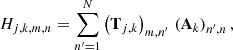 Mathematical equation: $$ \begin{aligned} H_{j,k,m,n} = \sum _{n^{\prime } =1}^N \left(\mathbf{T}_{j,k}\right)_{m,n^{\prime }}\,\left(\mathbf{A}_k\right)_{n^{\prime },n}, \end{aligned} $$