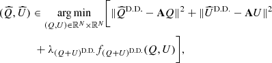 Mathematical equation: $$ \begin{aligned}&(\widehat{Q}, \widehat{U}) \in \underset{(Q, U) \in \mathbb{R} ^N \times \mathbb{R} ^N}{\rm arg\,min} \Bigg [\Vert \widehat{Q}^\mathrm{{D. D.}} - \mathbf A Q\Vert ^2 + \Vert \widehat{U}^\mathrm{{D. D.}} - \mathbf A U\Vert ^2 \nonumber \\&\qquad \qquad + { \lambda _{(Q+U)^\mathrm{{D. D.}}} f_{(Q+U)^\mathrm{{D. D.}}}(Q,U)} \Bigg ], \end{aligned} $$