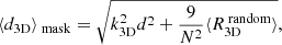 Mathematical equation: $$ \begin{aligned} \langle d_{\rm 3D}\rangle _{\text{ mask}} = \sqrt{k_{\rm 3D}^2d^2+\frac{9}{N^2}\langle R_{\rm 3D}^{\text{ random}}\rangle }, \end{aligned} $$