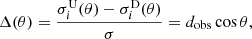 Mathematical equation: $$ \begin{aligned} \Delta (\theta ) = \frac{\sigma _i^\mathrm{U}(\theta )-\sigma _i^\mathrm{D}(\theta )}{\sigma }= d_{\rm obs}\cos \theta , \end{aligned} $$