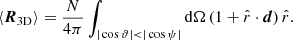 Mathematical equation: $$ \begin{aligned} \langle \boldsymbol{R}_{\mathrm{3D} } \rangle = \frac{N}{4 \pi }\int _{|\cos {\vartheta }| < |\cos {\psi }|} \mathrm{d} \Omega \, (1 + \hat{r} \cdot \boldsymbol{d})\, \hat{r} . \end{aligned} $$