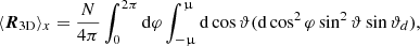 Mathematical equation: $$ \begin{aligned} \langle \boldsymbol{R}_{\mathrm{3D} } \rangle _x=\frac{N}{4 \pi }\int _0^{2\pi } \mathrm{d}\varphi \int _{-\upmu }^\upmu \mathrm{d}\cos {\vartheta } (\mathrm{d}\cos ^2{\varphi }\sin ^2{\vartheta }\sin {\vartheta _d}), \end{aligned} $$