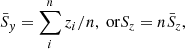 Mathematical equation: $$ \begin{aligned} \bar{S}_{ y}&= \sum _i^n z_i/n, \text{ or} S_z = n\bar{S}_z, \end{aligned} $$