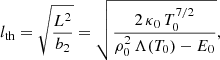 Mathematical equation: $$ \begin{aligned} l_{\rm th} =\sqrt{\frac{L^2}{b_2}}=\sqrt{\frac{ 2\,\kappa _0\, T^{7/2}_0}{\rho _0^2\,\Lambda (T_0)-E_0}}, \end{aligned} $$