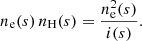 Mathematical equation: $$ \begin{aligned} n_{\rm e}(s)\, n_{\rm H}(s) = \frac{n_{\rm e}^2(s)}{i(s)}. \end{aligned} $$