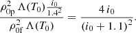 Mathematical equation: $$ \begin{aligned} \frac{\rho _{\rm 0p}^2\, \Lambda (T_0)\frac{i_0}{1.4^2}}{\rho _{\rm 0f}^2\, \Lambda (T_0)}=\frac{4\, i_0}{\left(i_0+1.1\right)^2}. \end{aligned} $$