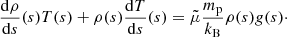 Mathematical equation: $$ \begin{aligned} \frac{\mathrm{d}\rho }{\mathrm{d}s}(s) T(s)+ \rho (s) \frac{\mathrm{d}T}{\mathrm{d}s}(s) = \tilde{\mu } \frac{m_{\rm p}}{k_{\rm B}}\rho (s) g(s)\cdot \end{aligned} $$