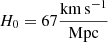 Mathematical equation: $ H_0 = 67 \frac{\mathrm{km\,s}^{-1}}{\mathrm{Mpc}} $