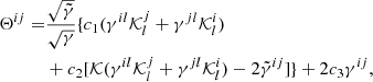 Mathematical equation: $$ \begin{aligned} \Theta ^{ij}=&\frac{\sqrt{\tilde{\gamma }}}{\sqrt{\gamma }}\{c_{1}(\gamma ^{il}\mathcal{K} ^{j}_{l}+\gamma ^{jl}\mathcal{K} ^{i}_{l})\nonumber \\&+ c_{2}[\mathcal{K} (\gamma ^{il}\mathcal{K} ^{j}_{l}+\gamma ^{jl}\mathcal{K} ^{i}_{l})-2\tilde{\gamma }^{ij}]\}+2c_{3}\gamma ^{ij}, \end{aligned} $$