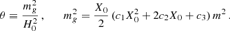 Mathematical equation: $$ \begin{aligned} \theta \equiv \frac{m_g^2}{H_0^2}\,,\qquad m_g^2 = \frac{X_0}{2}\,(c_1X_0^2+2c_2X_0+c_3)\,m^2\,. \end{aligned} $$