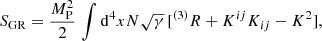 Mathematical equation: $$ \begin{aligned} S_{\mathrm{GR} }=\frac{M_{\rm P}^{2}}{2}\,\int \mathrm{d} ^4xN\sqrt{\gamma }\,[^{(3)}R+K^{ij}K_{ij}-K^{2}], \end{aligned} $$