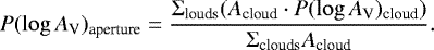 Mathematical equation: \begin{equation*}P(\log A_{\textrm{V}})_{\textrm{aperture}} = \frac{\Sigma_{\textrm{louds}} (A_{\textrm{cloud}} \cdot P(\log A_{\textrm{V}})_{\textrm{cloud}})}{\Sigma_{\textrm{clouds}} A_{\textrm{cloud}}}.\end{equation*}