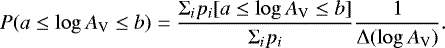 Mathematical equation: \begin{equation*}P(a \leq \log{A_{\textrm{V}}} \leq b) = \frac{\Sigma_i p_i[a \leq \log{A_{\textrm{V}}} \leq b]}{\Sigma_i p_i}\frac{1}{\Delta (\log{A_{\textrm{V}}})}.\end{equation*}