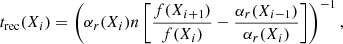 Mathematical equation: $$ \begin{aligned} t_{\rm rec}(X_i) = \left(\alpha _r(X_i)n\left[\frac{f(X_{i+1})}{f(X_i)}-\frac{\alpha _r(X_{i-1})}{\alpha _r(X_i)}\right]\right)^{-1}, \end{aligned} $$