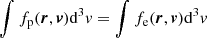 Mathematical equation: $ \int f_{\mathrm{p}}(\boldsymbol{r},\boldsymbol{v})\mathrm{d}^{3}\mathit{v}=\int f_{\mathrm{e}}(\boldsymbol{r},\boldsymbol{v})\mathrm{d}^{3}\mathit{v} $