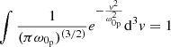 Mathematical equation: $ \int\frac{1}{(\pi\omega_{0_{\mathrm{p}}})^{(3/2)}}e^{-\frac{\mathit{v}^{2}}{\omega_{0_{\mathrm{p}}}^{2}}}\mathrm{d}^{3}\mathit{v}=1 $