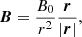 Mathematical equation: $$ \begin{aligned} \boldsymbol{B}=\frac{B_{0}}{r^{2}}\frac{\boldsymbol{r}}{|\boldsymbol{r}|}, \end{aligned} $$