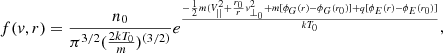 Mathematical equation: $$ \begin{aligned} f({ v},r) = \frac{n_{0}}{\pi ^{3/2}(\frac{2kT_{0}}{m})^{(3/2)}}e^{\frac{-\frac{1}{2}m(V_{||}^{2}+\frac{r_{0}}{r}{ v}_{\perp _{0}}^{2}+m[\phi _{G}(r)-\phi _{G}(r_{0})]+q[\phi _{E}(r)-\phi _{E}(r_{0})]}{kT_{0}}}, \end{aligned} $$