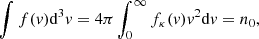 Mathematical equation: $ \int f(\mathit{v})\mathrm{d}^{3}\mathit{v}=4\pi\int_{0}^{\infty}f_{\kappa}(\mathit{v})\mathit{v}^{2}\mathrm{d}\mathit{v}=n_{0}, $