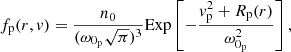 Mathematical equation: $$ \begin{aligned}&f_{\rm p}(r,{ v}) = \frac{n_{0}}{(\omega _{0_{\rm p}}\sqrt{\pi })^{3}}\mathrm{Exp}\left[-\frac{{ v}_{\rm p}^{2}+R_{\rm p}(r)}{\omega _{0_{\rm p}}^{2}}\right] , \end{aligned} $$