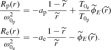 Mathematical equation: $$ \begin{aligned}&\frac{R_{\rm p}(r)}{\omega _{0_{\rm p}}^{2}} = -a_{\rm p}\frac{1-\widetilde{r}}{\widetilde{r}}+\frac{T_{0_{\rm e}}}{T_{0_{\rm p}}}\widetilde{\phi }_{E}(\widetilde{r}) \\&\frac{R_{\rm e}(r)}{\omega _{0_{\rm e}}^{2}} = -a_{\rm e}\frac{1-\widetilde{r}}{\widetilde{r}}-\widetilde{\phi }_{E}(\widetilde{r}). \end{aligned} $$
