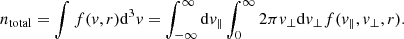 Mathematical equation: $$ \begin{aligned} n_{\rm total}=\int f({ v},r)\mathrm{d}^{3}{ v}=\int _{-\infty }^{\infty }\mathrm{d}{ v}_{\parallel }\int _{0}^{\infty }2\pi { v}_{\perp }\mathrm{d}{ v}_{\perp }f({ v}_{\parallel },{ v}_{\perp },r). \end{aligned} $$