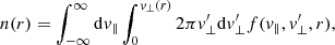 Mathematical equation: $$ \begin{aligned} n(r) = \int _{-\infty }^{\infty }\mathrm{d}{ v}_{\parallel }\int _{0}^{{ v}_{\perp }(r)}2\pi { v}_{\perp }^{\prime }\mathrm{d}{ v}_{\perp }^{\prime }f({ v}_{\parallel },{ v}_{\perp }^{\prime },r), \end{aligned} $$