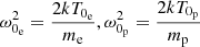 Mathematical equation: $$ \begin{aligned} \omega _{0_{\rm e}}^{2}=\frac{2k T_{0_{\rm e}}}{m_{\rm e}}, \omega _{0_{\rm p}}^{2}=\frac{2k T_{0_{\rm p}}}{m_{\rm p}} \end{aligned} $$