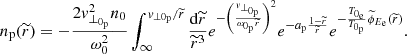 Mathematical equation: $$ \begin{aligned} n_{\rm p}(\widetilde{r}) = -\frac{2{ v}_{\perp _{0_{\rm p}}}^{2}n_{0}}{\omega _{0}^{2}}\int _{\infty }^{{ v}_{\perp 0_{\rm p}}/\widetilde{r}}\frac{\mathrm{d}\widetilde{r}}{\widetilde{r}^{3}}e^{-\left(\frac{{ v}_{\perp _{0_{\rm p}}}}{\omega _{0_{\rm p}}\widetilde{r}}\right)^{2}}e^{-a_{\rm p}\frac{1-\widetilde{r}}{\widetilde{r}}}e^{-\frac{T_{0_{\rm e}}}{T_{0_{\rm p}}}\widetilde{\phi }_{E_{\rm e}}(\widetilde{r})} . \end{aligned} $$