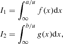 Mathematical equation: $$ \begin{aligned}&I_{1}=\int _{\infty }^{a/u}f(x)\mathrm{d}x \\&I_{2}=\int _{\infty }^{b/u}{g}(x)\mathrm{d}x, \end{aligned} $$