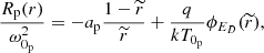 Mathematical equation: $$ \begin{aligned}&\frac{R_{\rm p}(r)}{\omega _{0_{\rm p}}^{2}}= -a_{\rm p}\frac{1-\widetilde{r}}{\widetilde{r}}+\frac{q}{kT_{0_{\rm p}}}\phi _{E_{D}}(\widetilde{r}), \end{aligned} $$